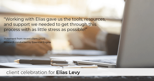 Testimonial for real estate agent Elias Levy with BHGRE Clarity in , : "Working with Elias gave us the tools, resources, and support we needed to get through this process with as little stress as possible!"