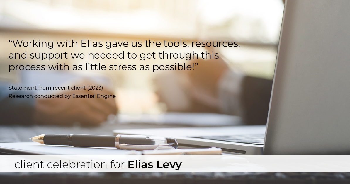 Testimonial for real estate agent Elias Levy with BHGRE Clarity in , : "Working with Elias gave us the tools, resources, and support we needed to get through this process with as little stress as possible!"