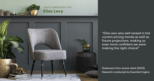 Testimonial for real estate agent Elias Levy with BHGRE Clarity in , : "Elias was very well versed in the current pricing trends as well as future projections, making us even more confident we were making the right choice!"