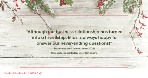 Testimonial for real estate agent Elias Levy with BHGRE Clarity in , : "Although our business relationship has turned into a friendship, Elias is always happy to answer our never-ending questions!"