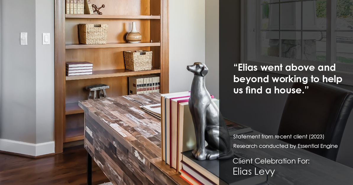 Testimonial for real estate agent Elias Levy with BHGRE Clarity in , : "Elias went above and beyond working to help us find a house."