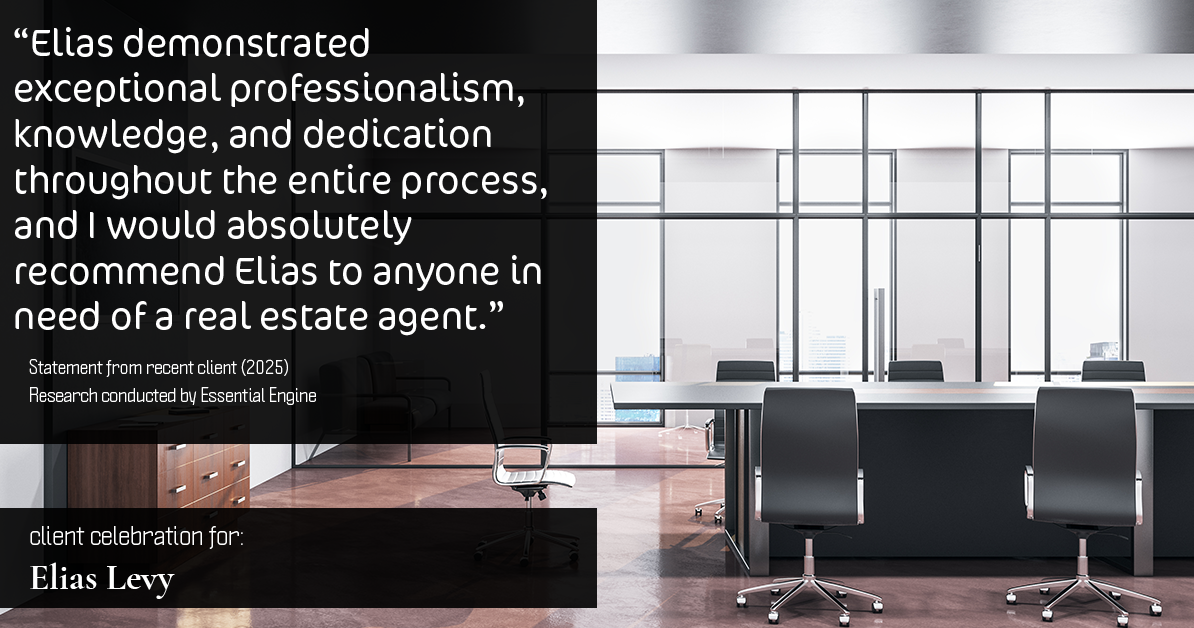 Testimonial for real estate agent Elias Levy with BHGRE Clarity in , : "Elias demonstrated exceptional professionalism, knowledge, and dedication throughout the entire process, and I would absolutely recommend Elias to anyone in need of a real estate agent."