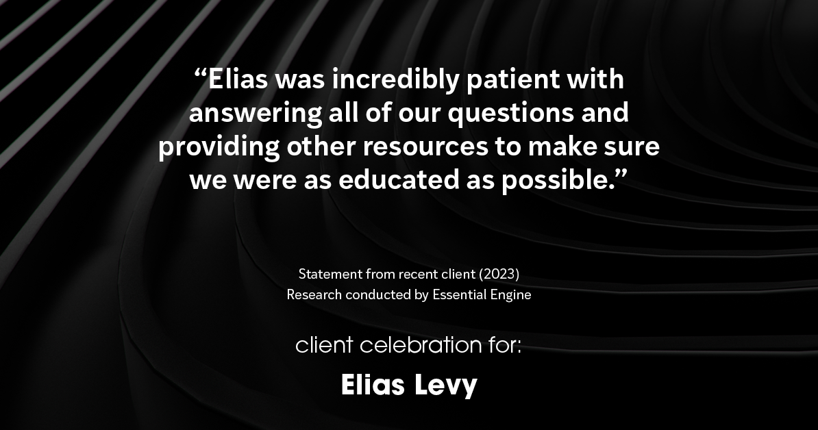 Testimonial for real estate agent Elias Levy with BHGRE Clarity in , : "Elias was incredibly patient with answering all of our questions and providing other resources to make sure we were as educated as possible."