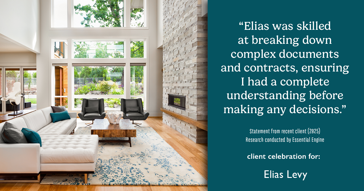 Testimonial for real estate agent Elias Levy with BHGRE Clarity in , : "Elias was skilled at breaking down complex documents and contracts, ensuring I had a complete understanding before making any decisions."