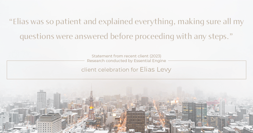 Testimonial for real estate agent Elias Levy with BHGRE Clarity in , : "Elias was so patient and explained everything, making sure all my questions were answered before proceeding with any steps."