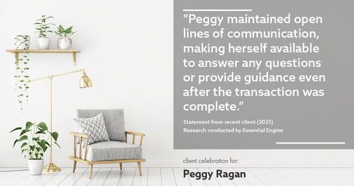 Testimonial for real estate agent Peggy Ragan with United Real Estate Kansas City in Kansas City, MO: "Peggy maintained open lines of communication, making herself available to answer any questions or provide guidance even after the transaction was complete."