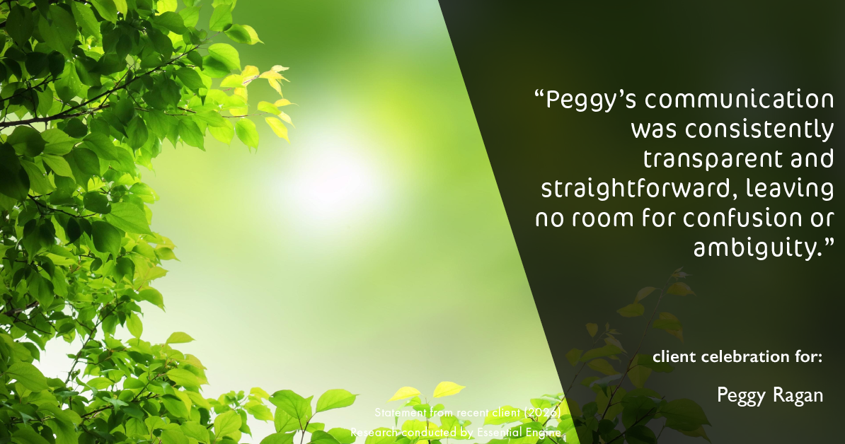 Testimonial for real estate agent Peggy Ragan with United Real Estate Kansas City in Kansas City, MO: "Peggy's communication was consistently transparent and straightforward, leaving no room for confusion or ambiguity."