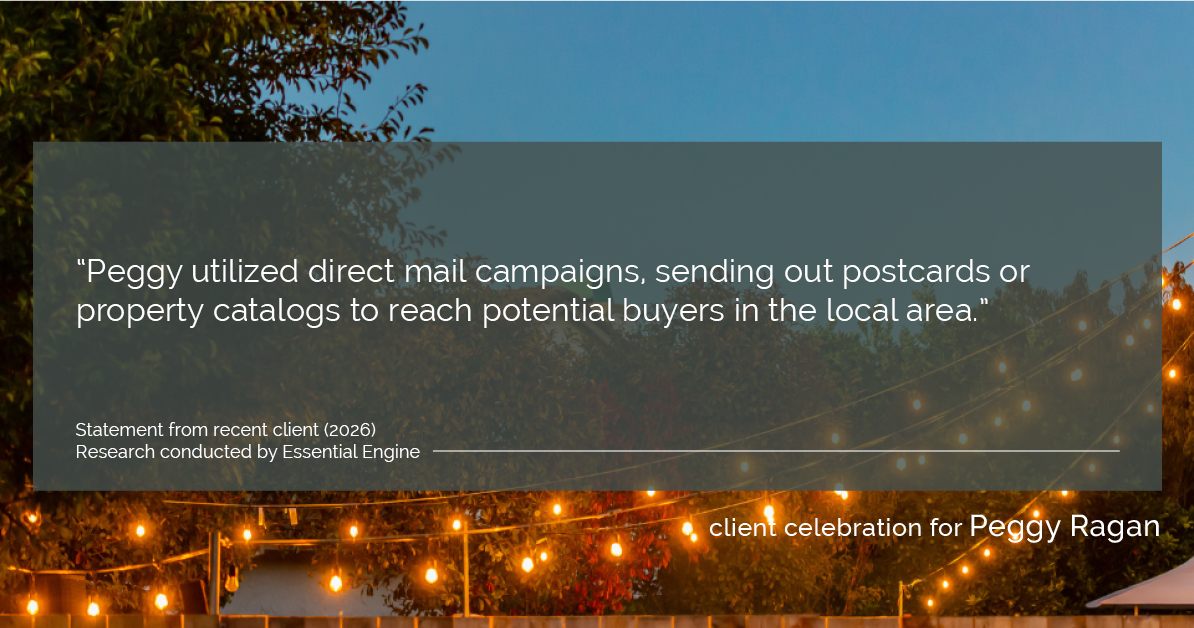 Testimonial for real estate agent Peggy Ragan with United Real Estate Kansas City in Kansas City, MO: "Peggy utilized direct mail campaigns, sending out postcards or property catalogs to reach potential buyers in the local area."