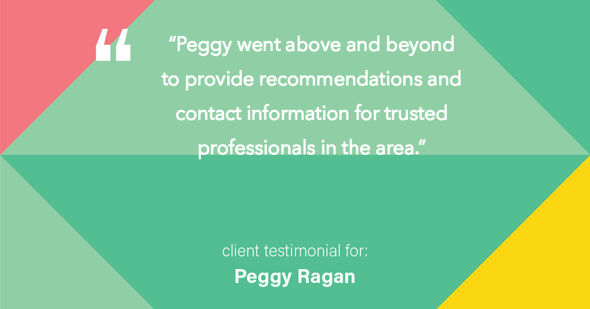 Testimonial for real estate agent Peggy Ragan with United Real Estate Kansas City in Kansas City, MO: "Peggy went above and beyond to provide recommendations and contact information for trusted professionals in the area."