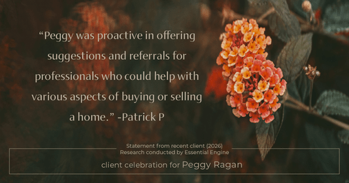 Testimonial for real estate agent Peggy Ragan with United Real Estate Kansas City in Kansas City, MO: "Peggy was proactive in offering suggestions and referrals for professionals who could help with various aspects of buying or selling a home."