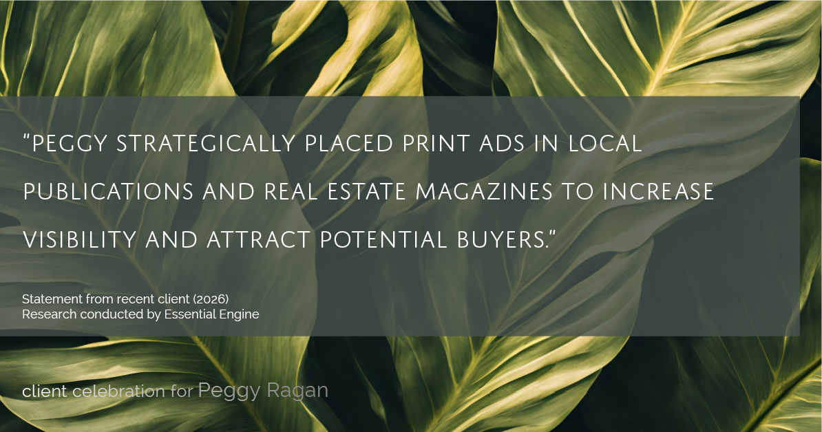 Testimonial for real estate agent Peggy Ragan with United Real Estate Kansas City in Kansas City, MO: "Peggy strategically placed print ads in local publications and real estate magazines to increase visibility and attract potential buyers."