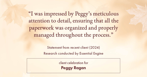 Testimonial for real estate agent Peggy Ragan with United Real Estate Kansas City in Kansas City, MO: "I was impressed by Peggy's meticulous attention to detail, ensuring that all the paperwork was organized and properly managed throughout the process."