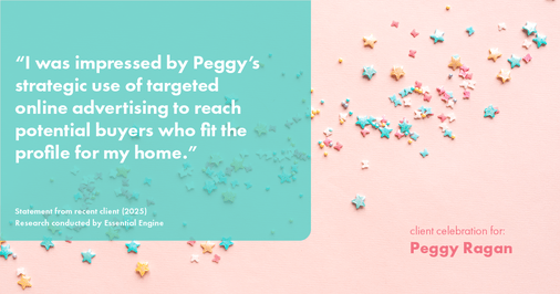 Testimonial for real estate agent Peggy Ragan with United Real Estate Kansas City in Kansas City, MO: "I was impressed by Peggy's strategic use of targeted online advertising to reach potential buyers who fit the profile for my home."