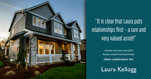 Testimonial for real estate agent Laura Kellogg with Keller Williams Realty in Plano, TX: "It is clear that Laura puts relationships first – a rare and very valued asset!"