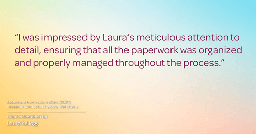 Testimonial for real estate agent Laura Kellogg with Keller Williams Realty in Plano, TX: "I was impressed by Laura's meticulous attention to detail, ensuring that all the paperwork was organized and properly managed throughout the process."