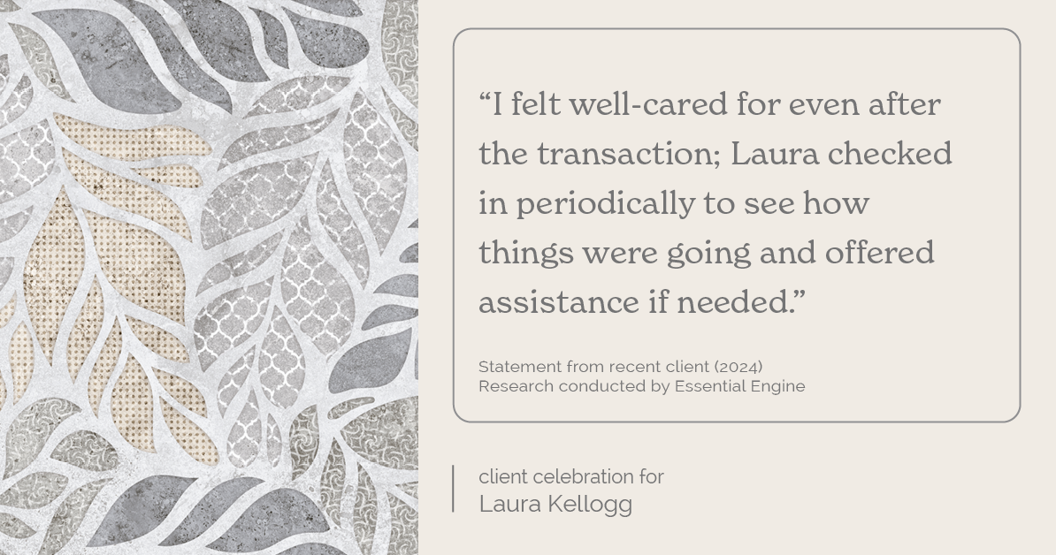 Testimonial for real estate agent Laura Kellogg with Keller Williams Realty in Plano, TX: "I felt well-cared for even after the transaction; Laura checked in periodically to see how things were going and offered assistance if needed."