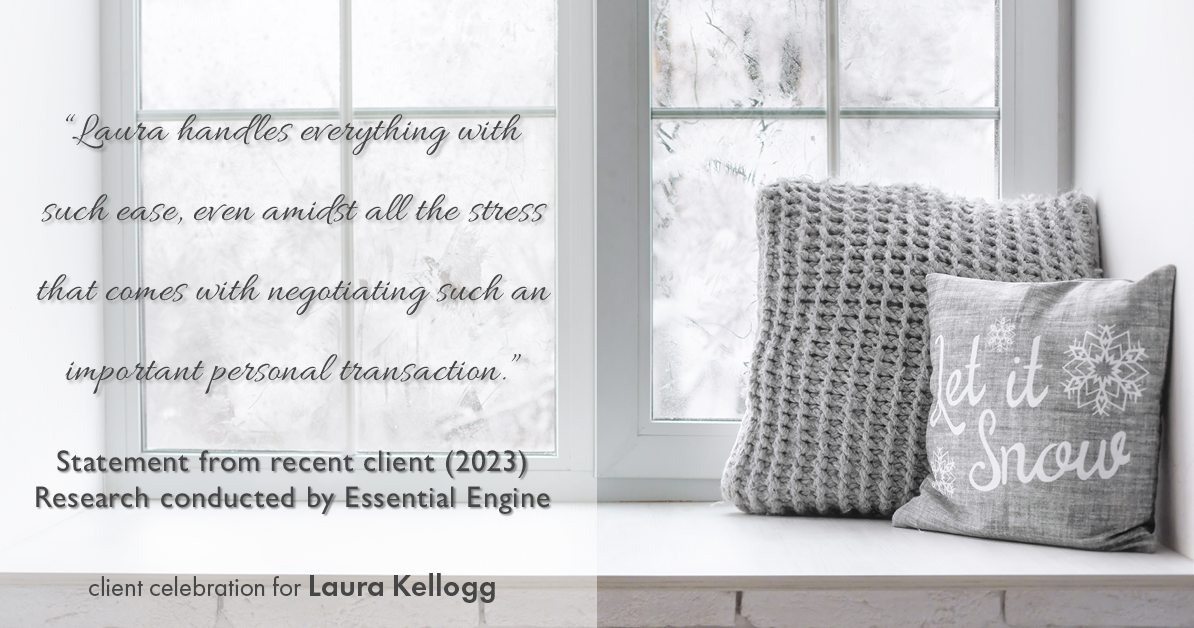 Testimonial for real estate agent Laura Kellogg with Keller Williams Realty in Plano, TX: "Laura handles everything with such ease, even amidst all the stress that comes with negotiating such an important personal transaction."