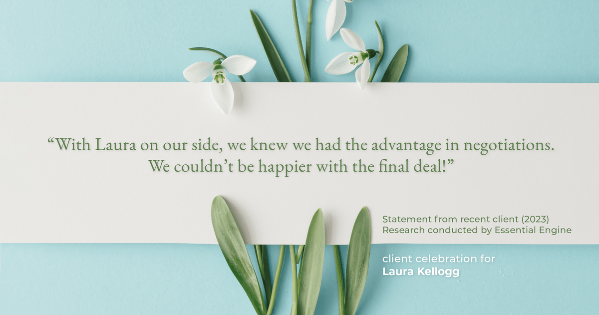 Testimonial for real estate agent Laura Kellogg with Keller Williams Realty in Plano, TX: "With Laura on our side, we knew we had the advantage in negotiations. We couldn't be happier with the final deal!"