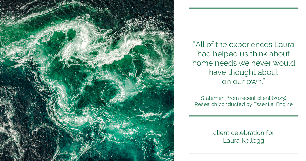 Testimonial for real estate agent Laura Kellogg with Keller Williams Realty in Plano, TX: "All of the experiences Laura had helped us think about home needs we never would have thought about on our own."