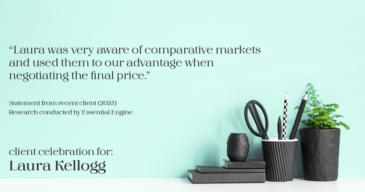 Testimonial for real estate agent Laura Kellogg with Keller Williams Realty in Plano, TX: "Laura was very aware of comparative markets and used them to our advantage when negotiating the final price."