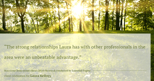 Testimonial for real estate agent Laura Kellogg with Keller Williams Realty in Plano, TX: "The strong relationships Laura has with other professionals in the area were an unbeatable advantage."