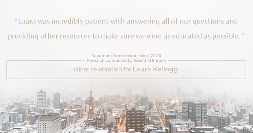 Testimonial for real estate agent Laura Kellogg with Keller Williams Realty in Plano, TX: "Laura was incredibly patient with answering all of our questions and providing other resources to make sure we were as educated as possible."