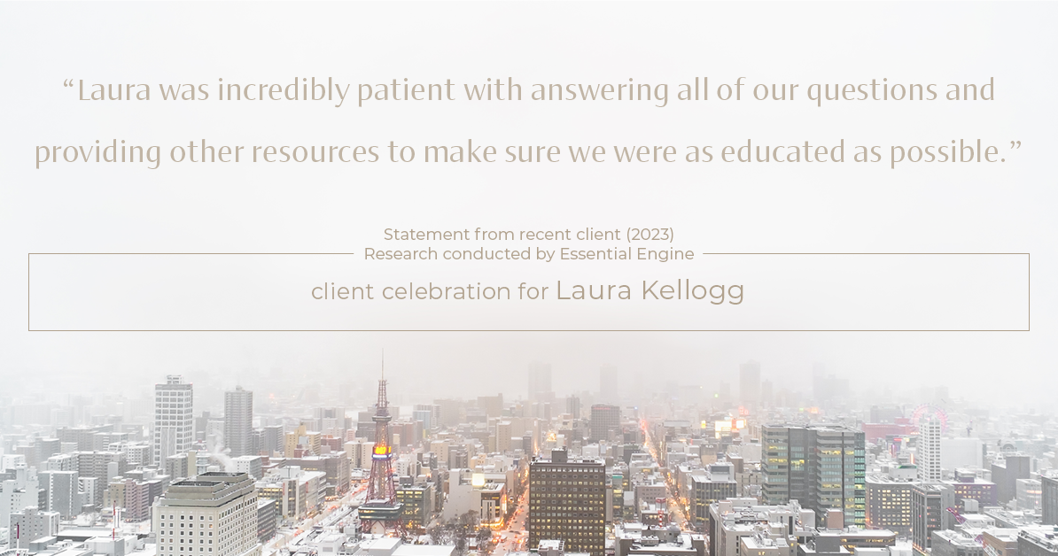 Testimonial for real estate agent Laura Kellogg with Keller Williams Realty in Plano, TX: "Laura was incredibly patient with answering all of our questions and providing other resources to make sure we were as educated as possible."