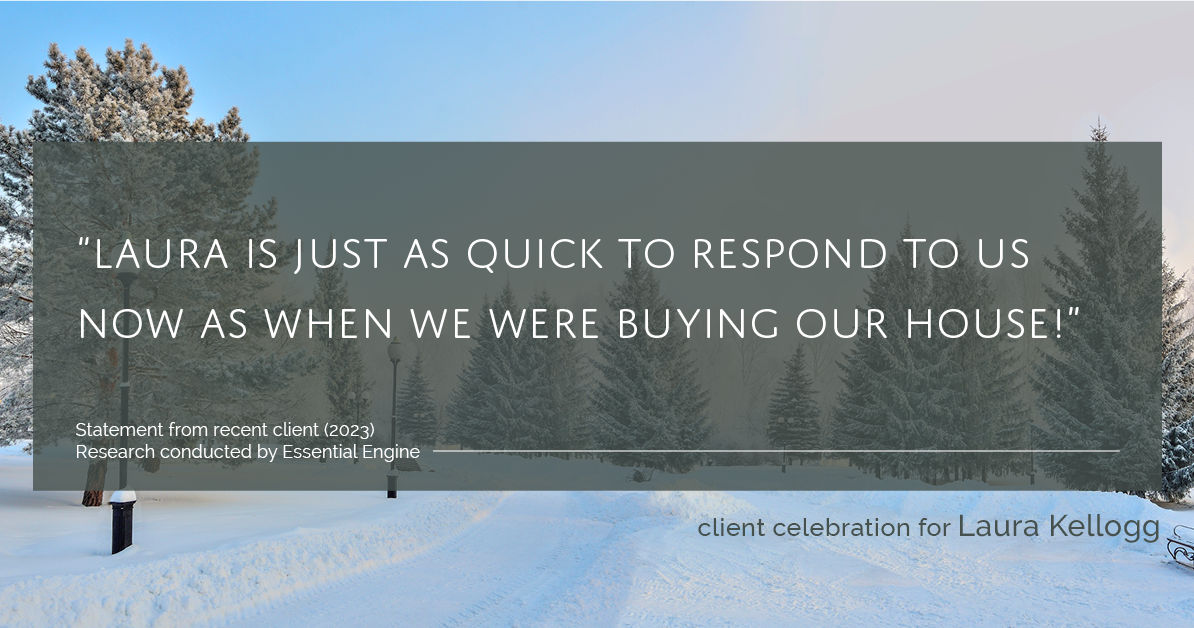 Testimonial for real estate agent Laura Kellogg with Keller Williams Realty in Plano, TX: "Laura is just as quick to respond to us now as when we were buying our house!"