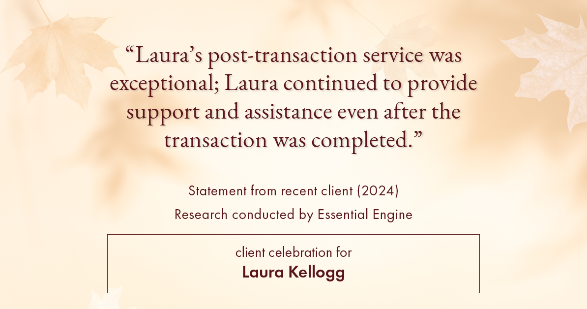 Testimonial for real estate agent Laura Kellogg with Keller Williams Realty in Plano, TX: "Laura's post-transaction service was exceptional; Laura continued to provide support and assistance even after the transaction was completed."