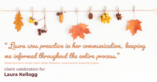 Testimonial for real estate agent Laura Kellogg with Keller Williams Realty in Plano, TX: "Laura was proactive in her communication, keeping me informed throughout the entire process."