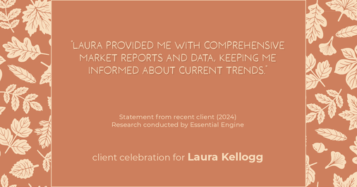 Testimonial for real estate agent Laura Kellogg with Keller Williams Realty in Plano, TX: "Laura provided me with comprehensive market reports and data, keeping me informed about current trends."