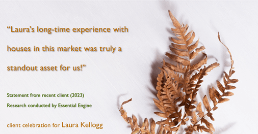 Testimonial for real estate agent Laura Kellogg with Keller Williams Realty in Plano, TX: "Laura's long-time experience with houses in this market was truly a standout asset for us!"
