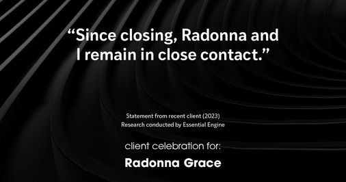 Testimonial for real estate agent Radonna Grace with EXIT Realty Central in Norfolk, VA: "Since closing, Radonna and I remain in close contact."