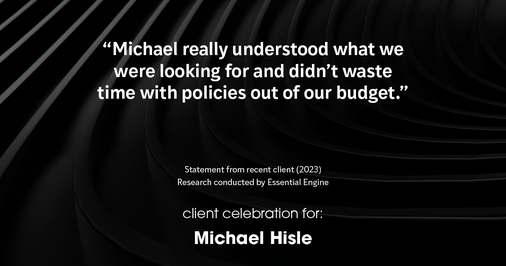 Testimonial for insurance professional Michael Hisle with Greater Choice Insurance in Erlanger, KY: "Michael really understood what we were looking for and didn't waste time with policies out of our budget."