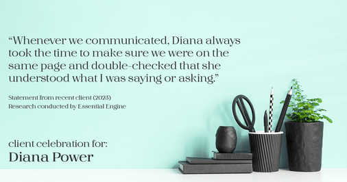 Testimonial for real estate agent Diana Power with Texas Power Real Estate in , : "Whenever we communicated, Diana always took the time to make sure we were on the same page and double-checked that she understood what I was saying or asking."