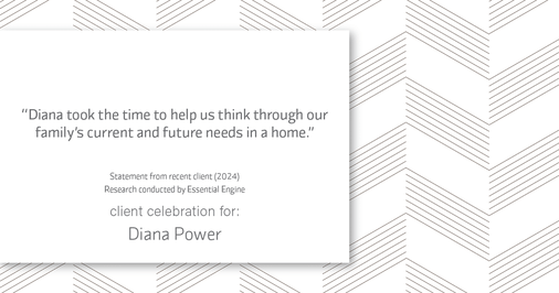 Testimonial for real estate agent Diana Power with Texas Power Real Estate in , : "Diana took the time to help us think through our family's current and future needs in a home."