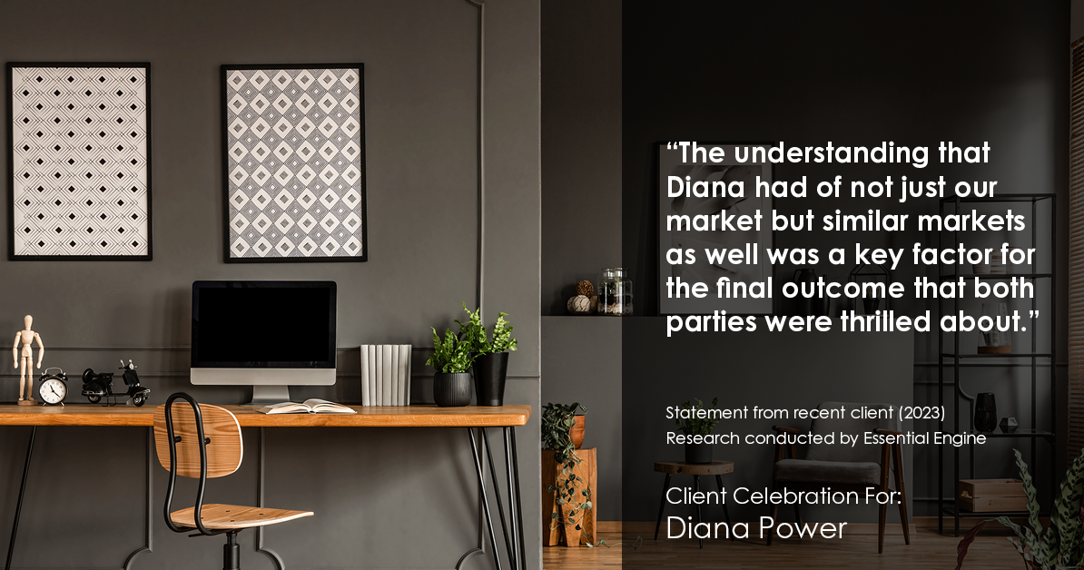 Testimonial for real estate agent Diana Power with Texas Power Real Estate in , : "The understanding that Diana had of not just our market but similar markets as well was a key factor for the final outcome that both parties were thrilled about."