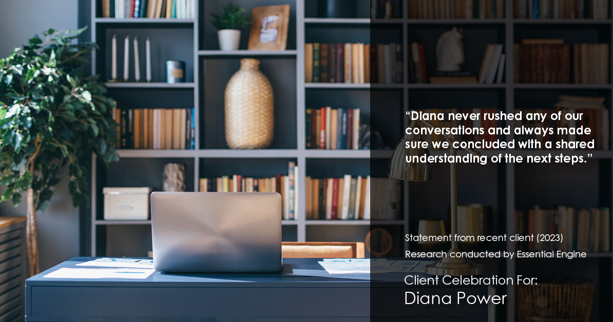 Testimonial for real estate agent Diana Power with Texas Power Real Estate in , : "Diana never rushed any of our conversations and always made sure we concluded with a shared understanding of the next steps."