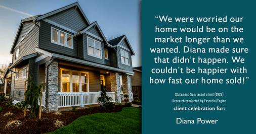 Testimonial for real estate agent Diana Power with Texas Power Real Estate in , : "We were worried our home would be on the market longer than we wanted. Diana made sure that didn't happen. We couldn't be happier with how fast our home sold!"