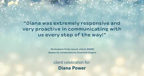 Testimonial for real estate agent Diana Power with Texas Power Real Estate in , : "Diana was extremely responsive and very proactive in communicating with us every step of the way!"