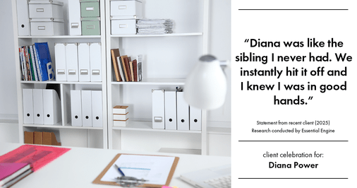 Testimonial for real estate agent Diana Power with Texas Power Real Estate in , : "Diana was like the sibling I never had. We instantly hit it off and I knew I was in good hands."
