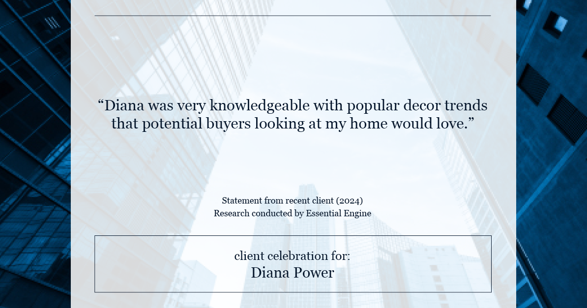 Testimonial for real estate agent Diana Power with Texas Power Real Estate in , : "Diana was very knowledgeable with popular decor trends that potential buyers looking at my home would love."