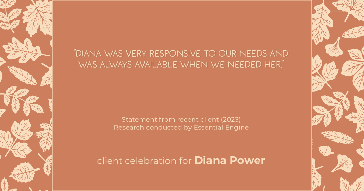 Testimonial for real estate agent Diana Power with Texas Power Real Estate in , : "Diana was very responsive to our needs and was always available when we needed her."