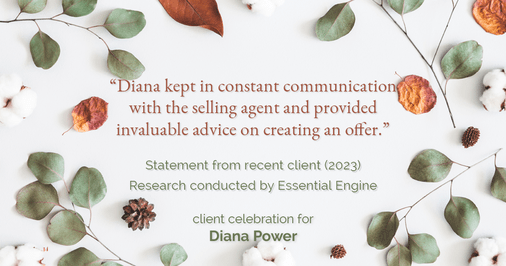 Testimonial for real estate agent Diana Power with Texas Power Real Estate in , : "Diana kept in constant communication with the selling agent and provided invaluable advice on creating an offer."