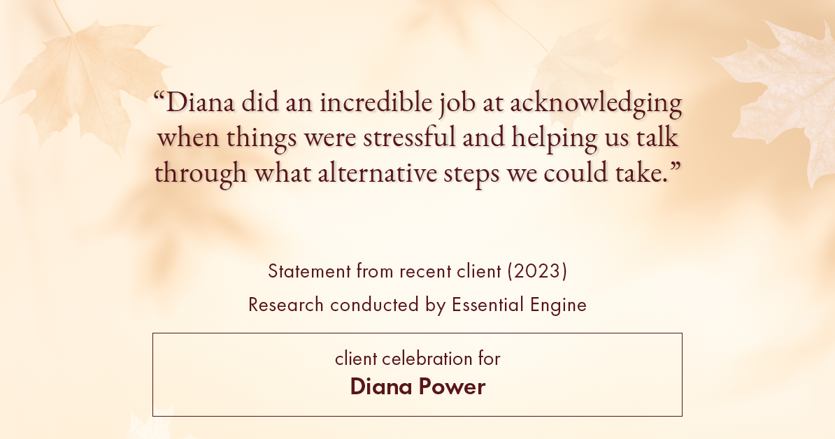 Testimonial for real estate agent Diana Power with Texas Power Real Estate in , : "Diana did an incredible job at acknowledging when things were stressful and helping us talk through what alternative steps we could take."