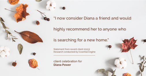Testimonial for real estate agent Diana Power with Texas Power Real Estate in , : "I now consider Diana a friend and would highly recommend her to anyone who is searching for a new home."