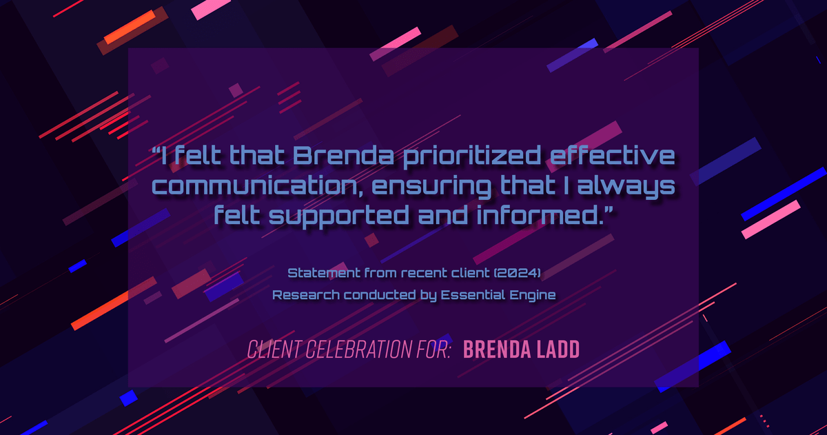 Testimonial for real estate agent Brenda Ladd with Coldwell Banker Realty-Gunndaker in St Louis, MO: "I felt that Brenda prioritized effective communication, ensuring that I always felt supported and informed."