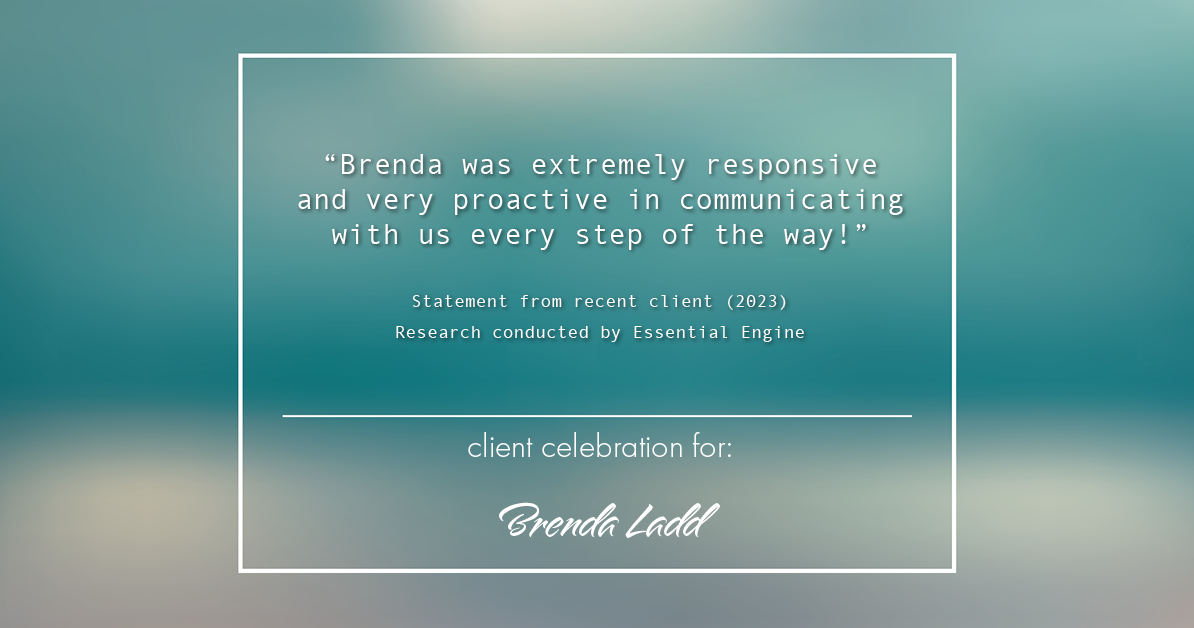 Testimonial for real estate agent Brenda Ladd with Coldwell Banker Realty-Gunndaker in St Louis, MO: "Brenda was extremely responsive and very proactive in communicating with us every step of the way!"