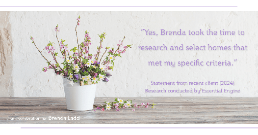 Testimonial for real estate agent Brenda Ladd with Coldwell Banker Realty-Gunndaker in St Louis, MO: "Yes, Brenda took the time to research and select homes that met my specific criteria."