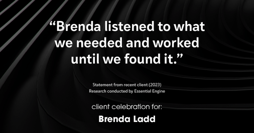 Testimonial for real estate agent Brenda Ladd with Coldwell Banker Realty-Gunndaker in St Louis, MO: "Brenda listened to what we needed and worked until we found it."